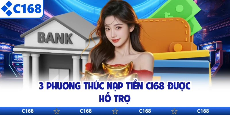 3 phương thức nạp tiền C168 được hỗ trợ
