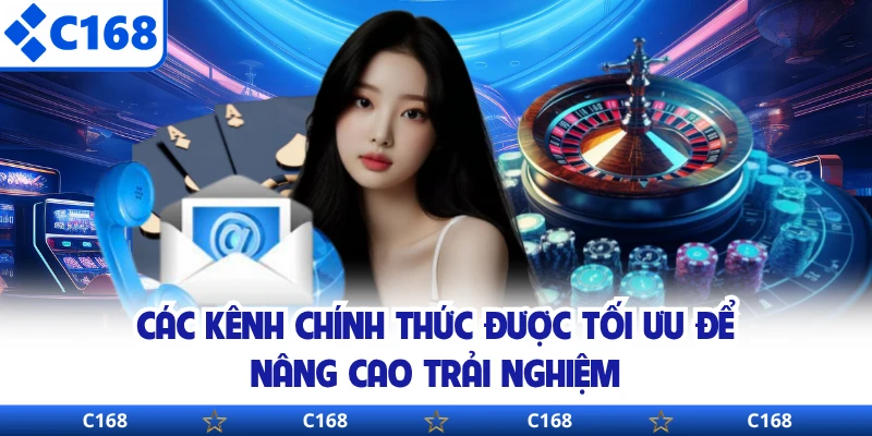 Các kênh chính thức được tối ưu để nâng cao trải nghiệm