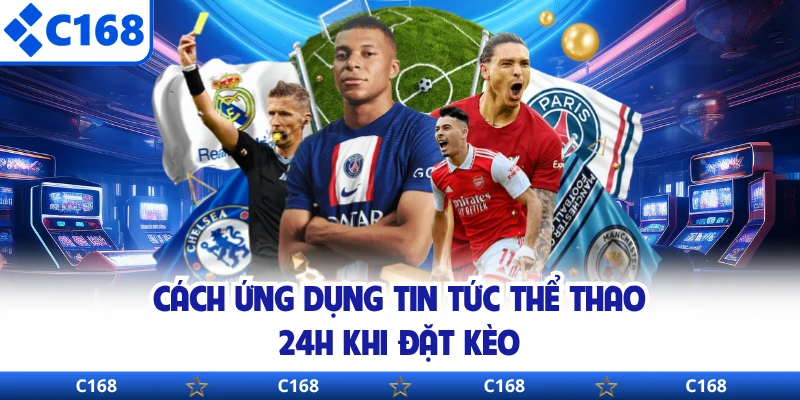 Cách ứng dụng tin tức thể thao 24h khi đặt kèo