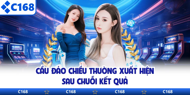 Cầu đảo chiều thường xuất hiện sau chuỗi kết quả