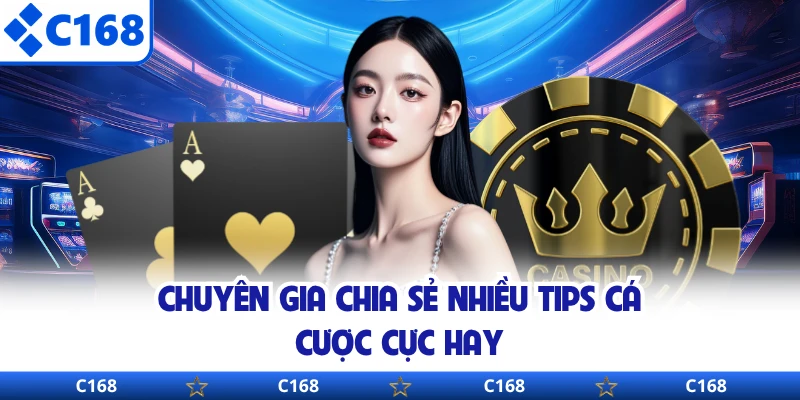 Chuyên gia chia sẻ nhiều tips cá cược cực hay
