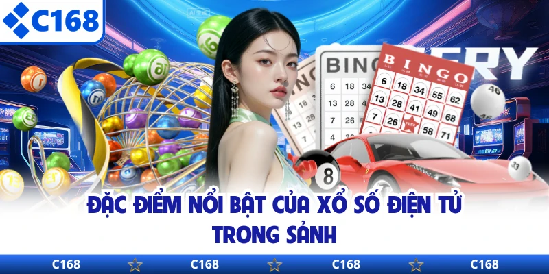 Đặc điểm nổi bật của xổ số điện tử trong sảnh