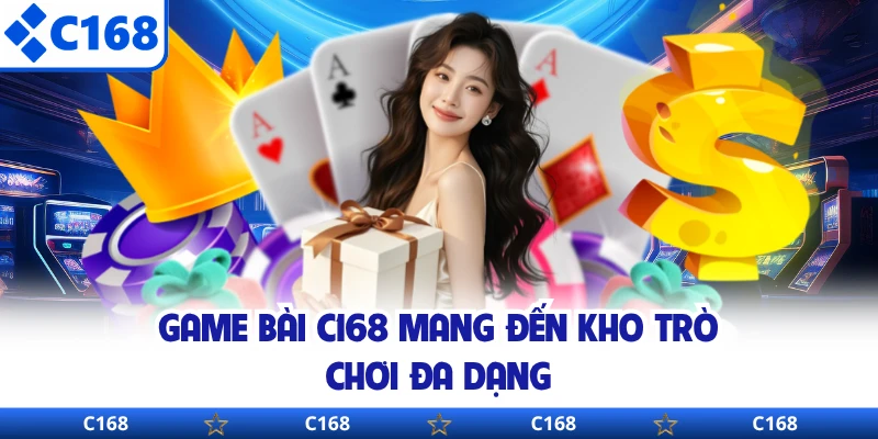 Game bài C168 mang đến kho trò chơi đa dạng