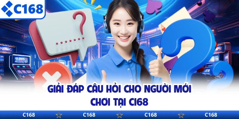 Giải đáp câu hỏi cho người mới chơi tại C168