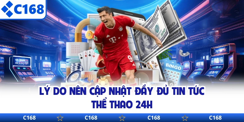 Lý do nên cập nhật đầy đủ tin tức thể thao 24h