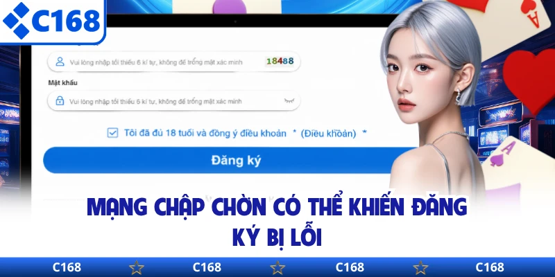 Mạng chập chờn có thể khiến đăng ký bị lỗi