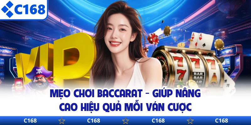 Mẹo Chơi Baccarat - Giúp Nâng Cao Hiệu Quả Mỗi Ván Cược