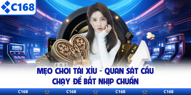 Mẹo Chơi Tài Xỉu - Quan Sát Cầu Chạy Để Bắt Nhịp Chuẩn