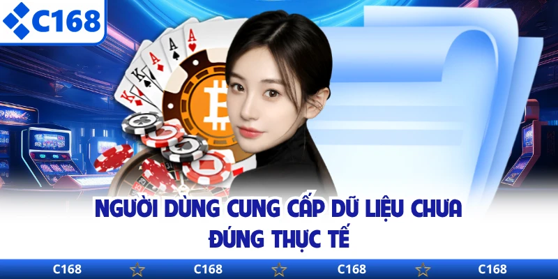 Người dùng cung cấp dữ liệu chưa đúng thực tế 