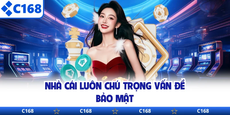 Nhà cái luôn chú trọng vấn đề bảo mật