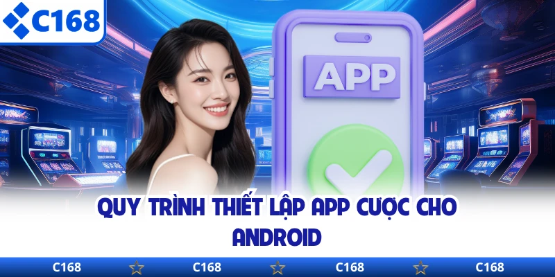 Quy trình thiết lập app cược cho Android