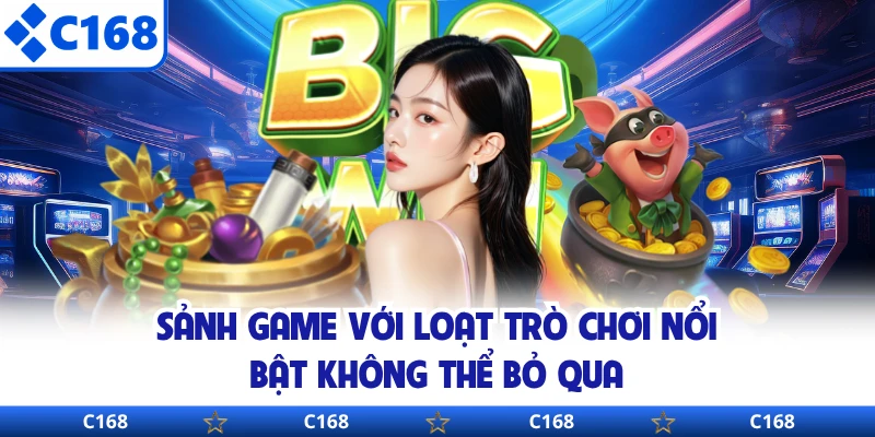 Sảnh game với loạt trò chơi nổi bật không thể bỏ qua