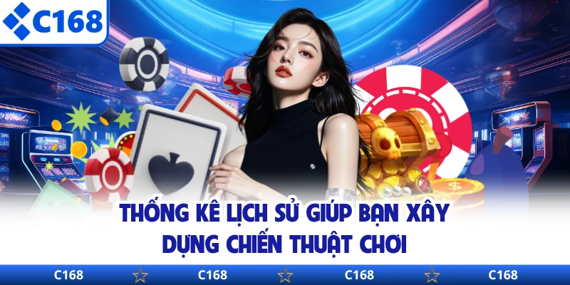 Thống kê lịch sử giúp bạn xây dựng chiến thuật chơi