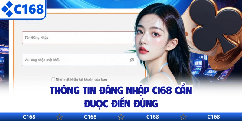Thông tin đăng nhập C168 cần được điền đúng