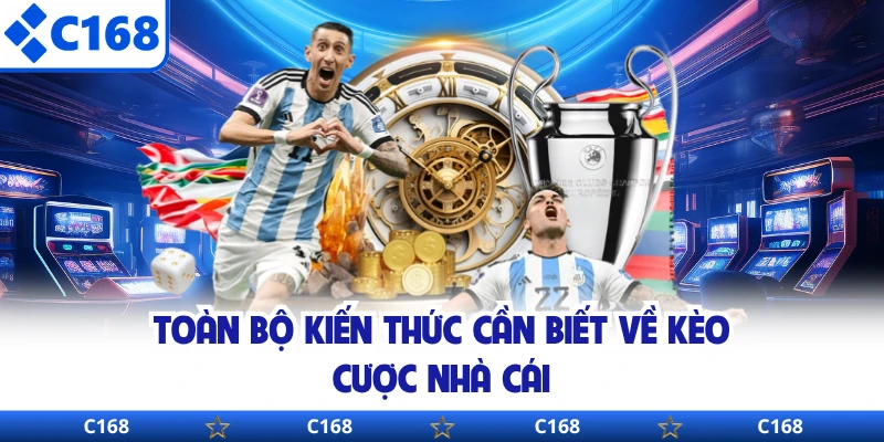 Toàn bộ kiến thức cần biết về kèo cược nhà cái