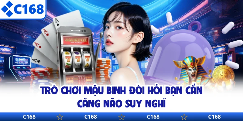 Trò chơi mậu binh đòi hỏi bạn cần căng não suy nghĩ